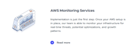 Screenshot of AWS Monitoring Services
(Implementation is just the first step. Once your AWS setup is in place, our team is able to monitor your infrastructure for real-time threats, potential optimizations, and growth patterns.)
